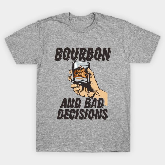 Bourbon - Bourbon And Bad Decisions T-Shirt by Kudostees